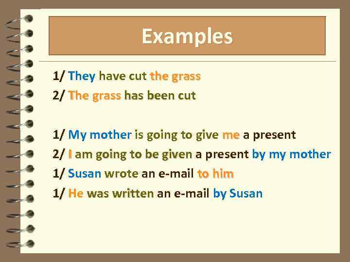 Examples 1/ They have cut the grass 2/ The grass has been cut 1/