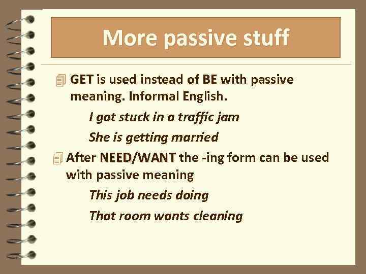 More passive stuff 4 GET is used instead of BE with passive meaning. Informal