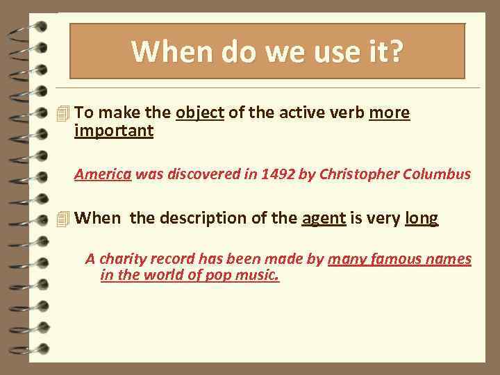 When do we use it? 4 To make the object of the active verb