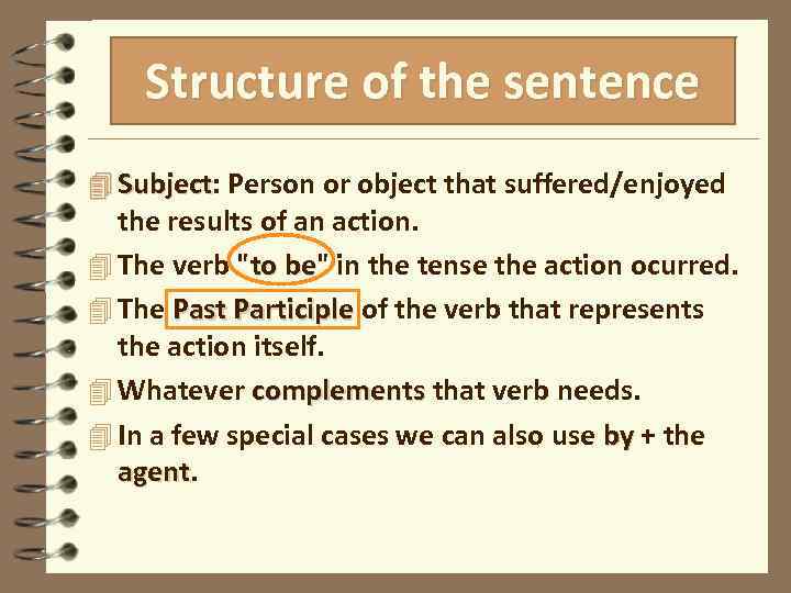 Structure of the sentence 4 Subject: Person or object that suffered/enjoyed Subject the results