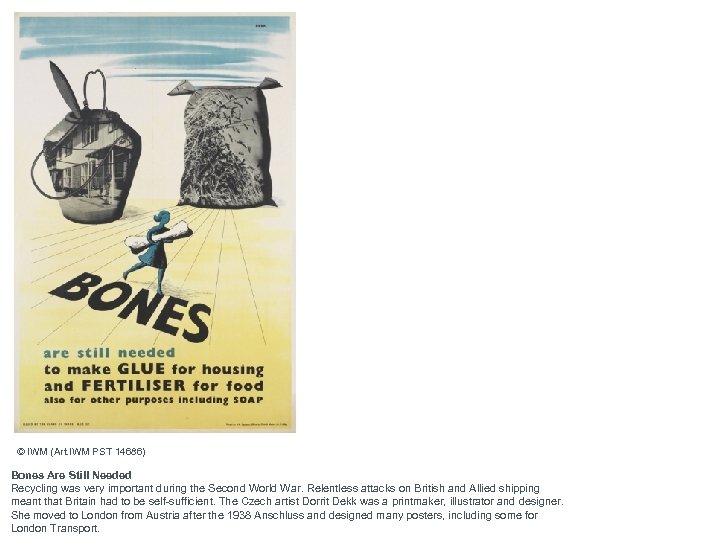 © IWM (Art. IWM PST 14686) Bones Are Still Needed Recycling was very important