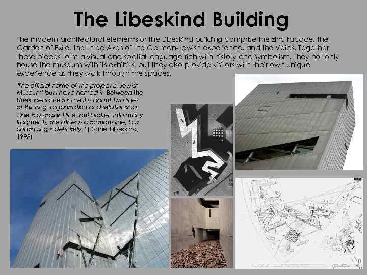 The Libeskind Building The modern architectural elements of the Libeskind building comprise the zinc