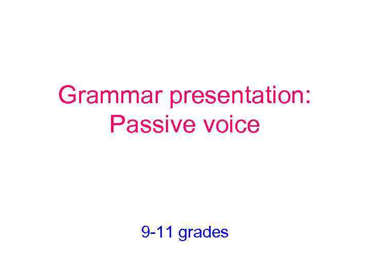 Grammar presentation: Passive voice 9 -11 grades 