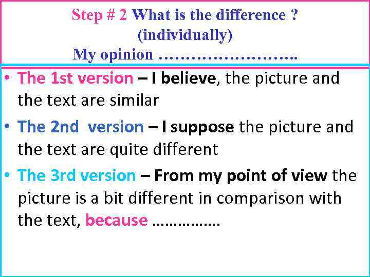 Step # 2 What is the difference ? (individually) My opinion …………. . •