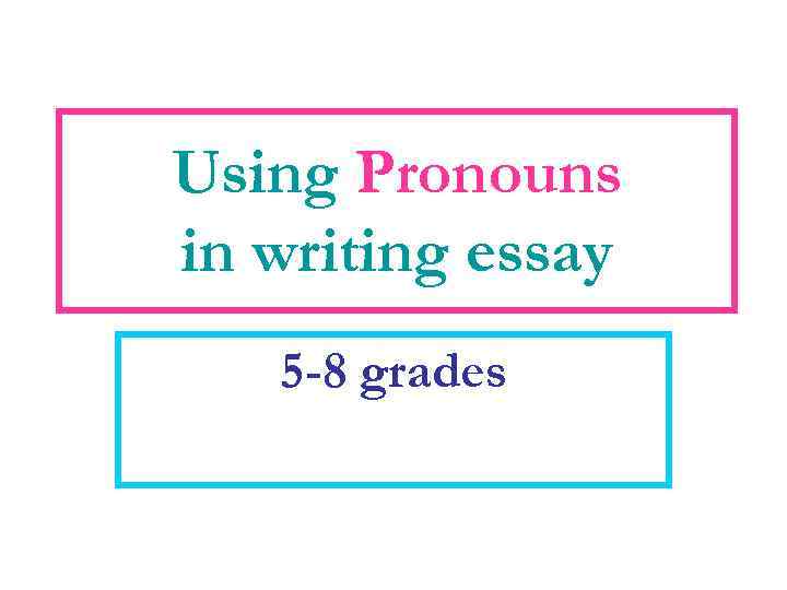 Using Pronouns in writing essay 5 -8 grades 