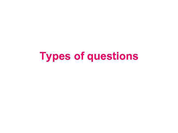 Types of questions 