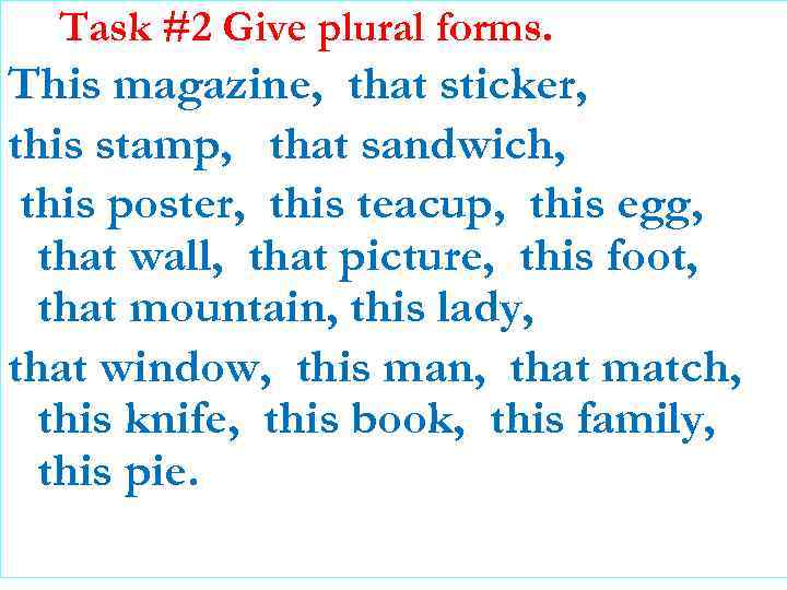 Task #2 Give plural forms. This magazine, that sticker, this stamp, that sandwich, this
