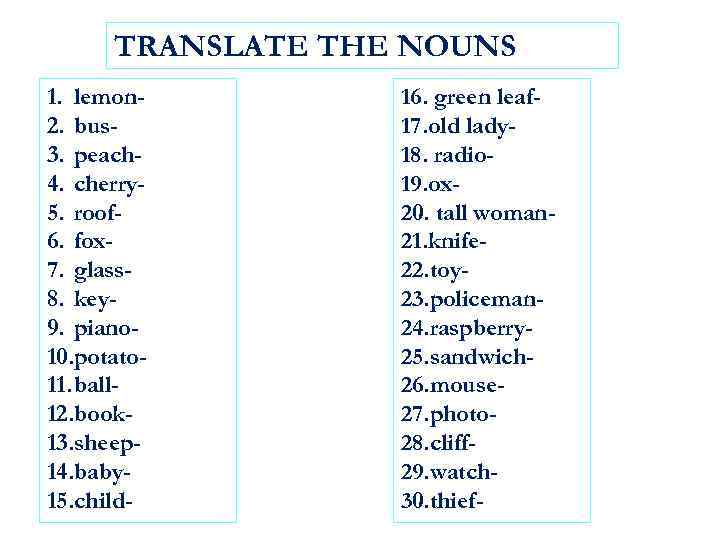 TRANSLATE THE NOUNS 1. lemon 2. bus 3. peach 4. cherry 5. roof 6.