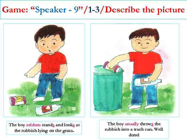Game: “Speaker - 9”/1 -3/Describe the picture The boy seldom stands and looks at