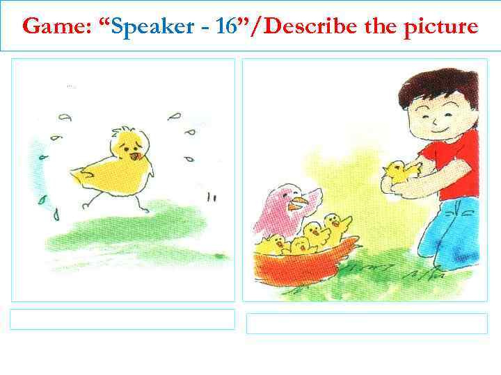 Game: “Speaker - 16”/Describe the picture 