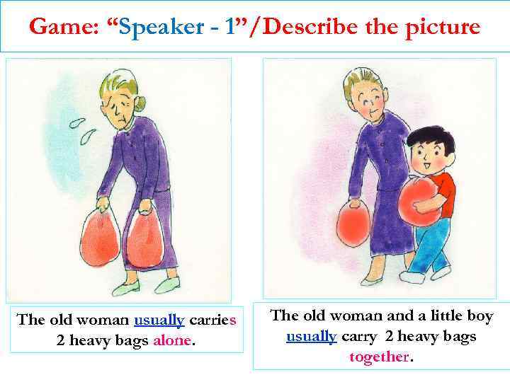 Game: “Speaker - 1”/Describe the picture The old woman usually carries 2 heavy bags