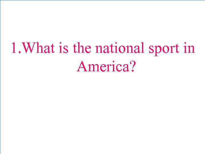 1. What is the national sport in America? 