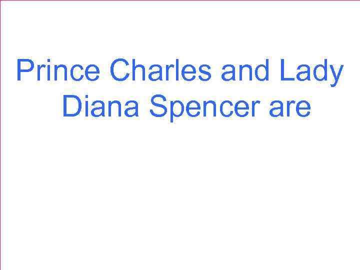 Prince Charles and Lady Diana Spencer are 