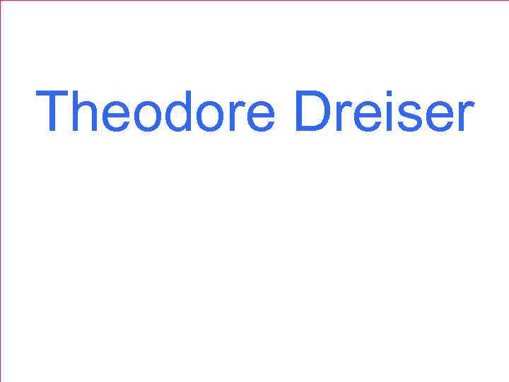 Theodore Dreiser 