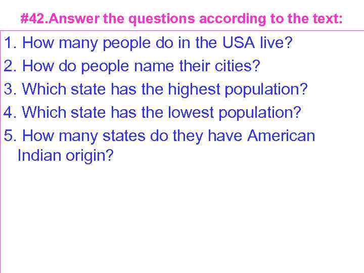 #42. Answer the questions according to the text: 1. How many people do in