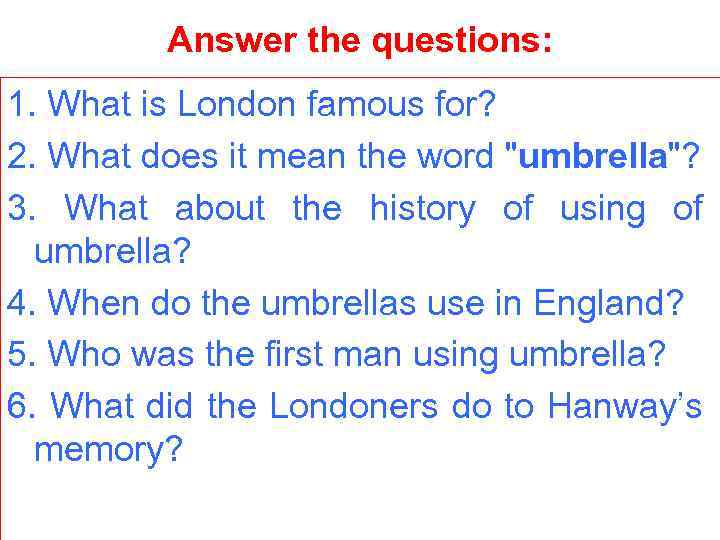 Answer the questions: 1. What is London famous for? 2. What does it mean