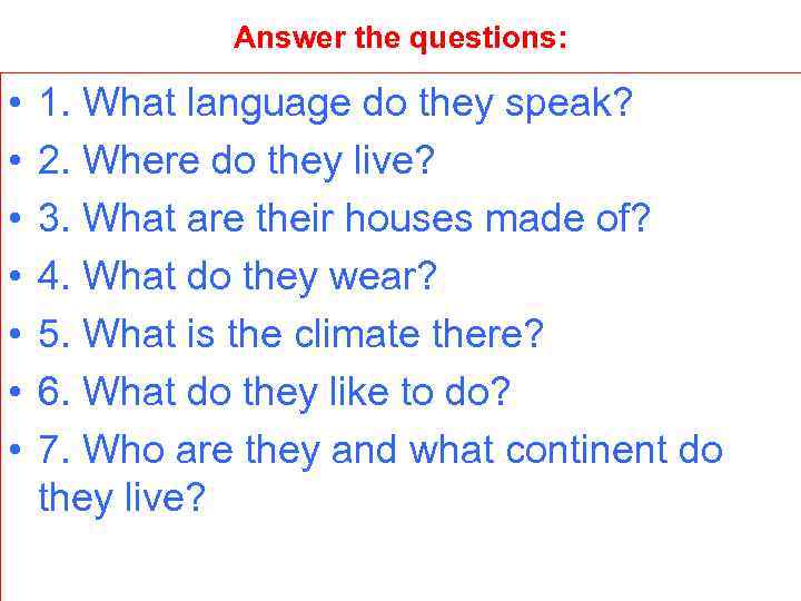 Answer the questions: • • 1. What language do they speak? 2. Where do