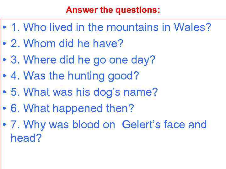 Answer the questions: • • 1. Who lived in the mountains in Wales? 2.