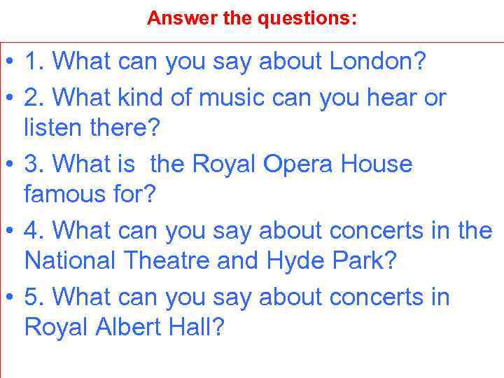 Answer the questions: • 1. What can you say about London? • 2. What