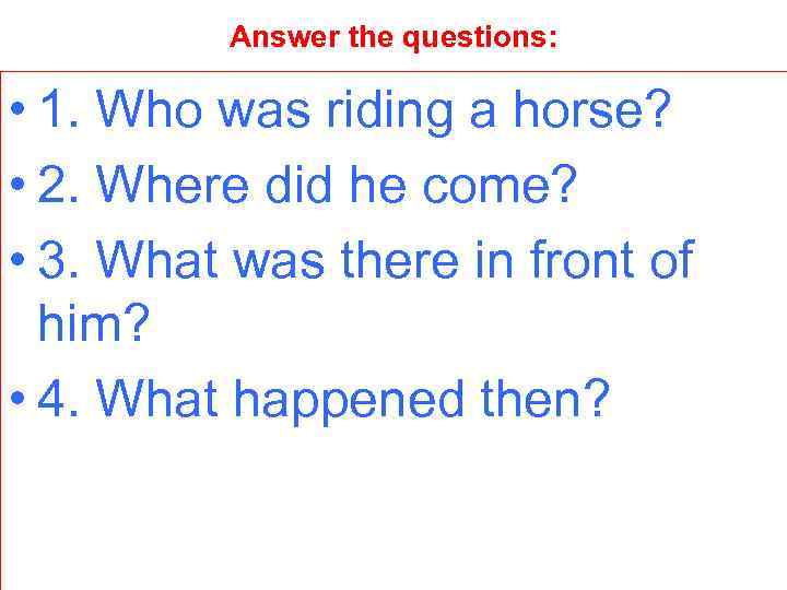 Answer the questions: • 1. Who was riding a horse? • 2. Where did