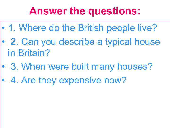 Answer the questions: • 1. Where do the British people live? • 2. Can