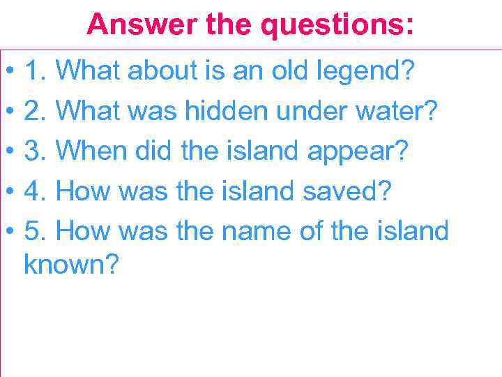 Answer the questions: • • • 1. What about is an old legend? 2.
