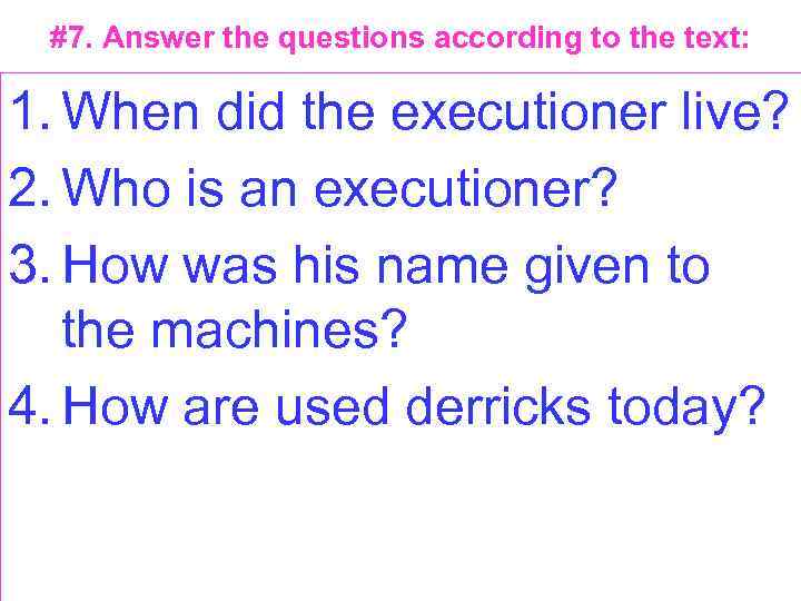 #7. Answer the questions according to the text: 1. When did the executioner live?