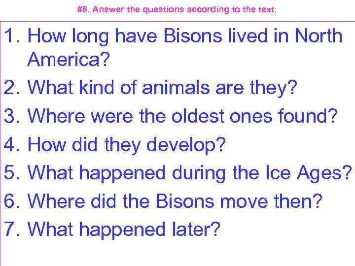 #8. Answer the questions according to the text: 1. How long have Bisons lived