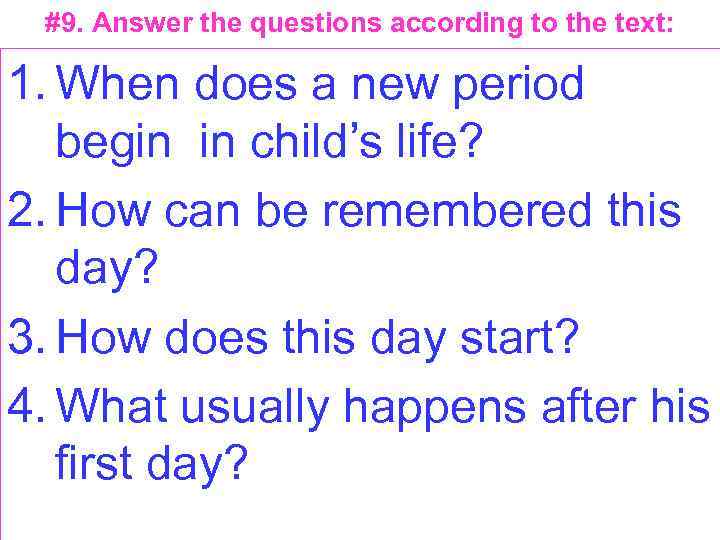 #9. Answer the questions according to the text: 1. When does a new period
