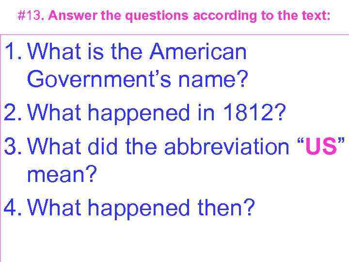 #13. Answer the questions according to the text: 1. What is the American Government’s