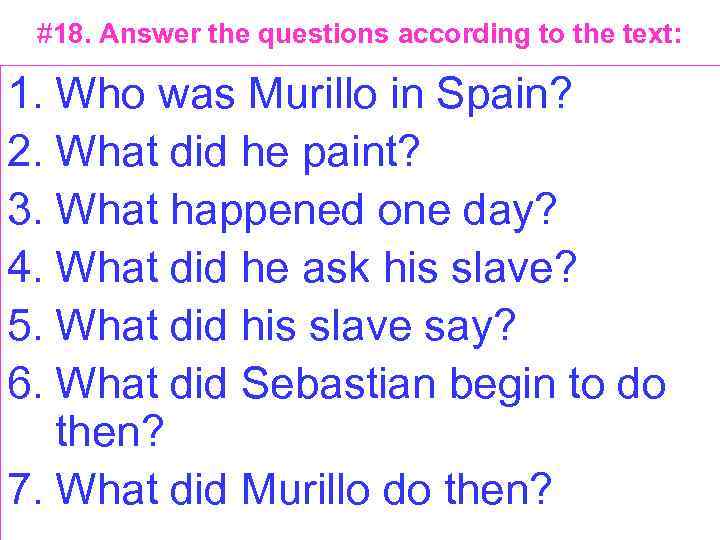 #18. Answer the questions according to the text: 1. Who was Murillo in Spain?