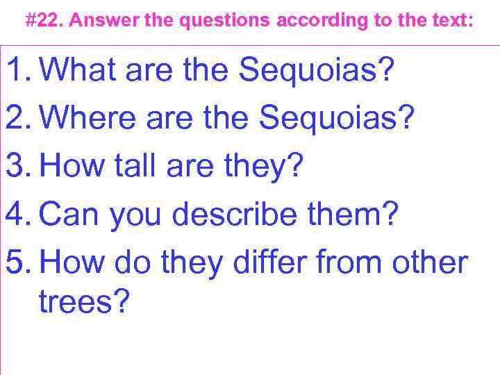 #22. Answer the questions according to the text: 1. What are the Sequoias? 2.