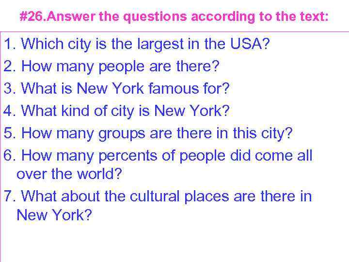 #26. Answer the questions according to the text: 1. Which city is the largest