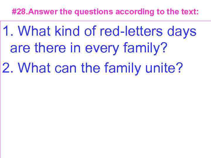 #28. Answer the questions according to the text: 1. What kind of red letters