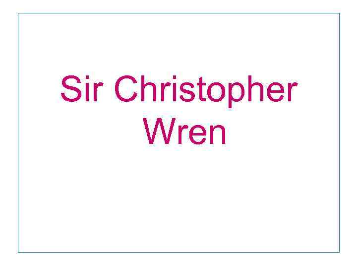 Sir Christopher Wren 