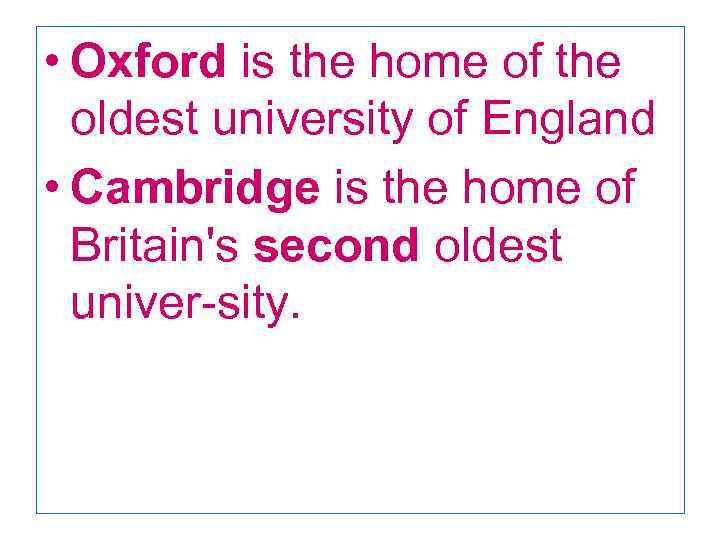 • Oxford is the home of the oldest university of England • Cambridge