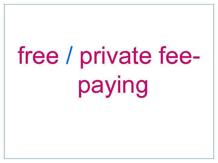 free / private fee paying 