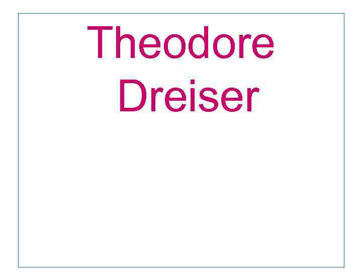 Theodore Dreiser 
