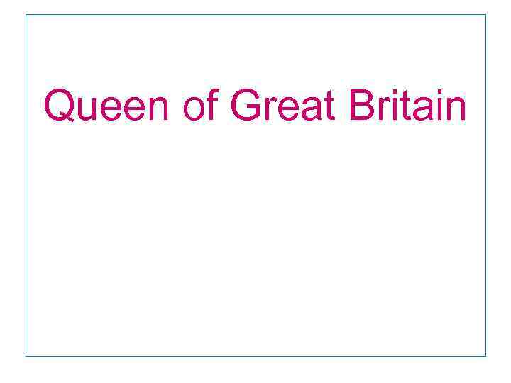 Queen of Great Britain 