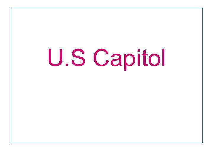 U. S Capitol 