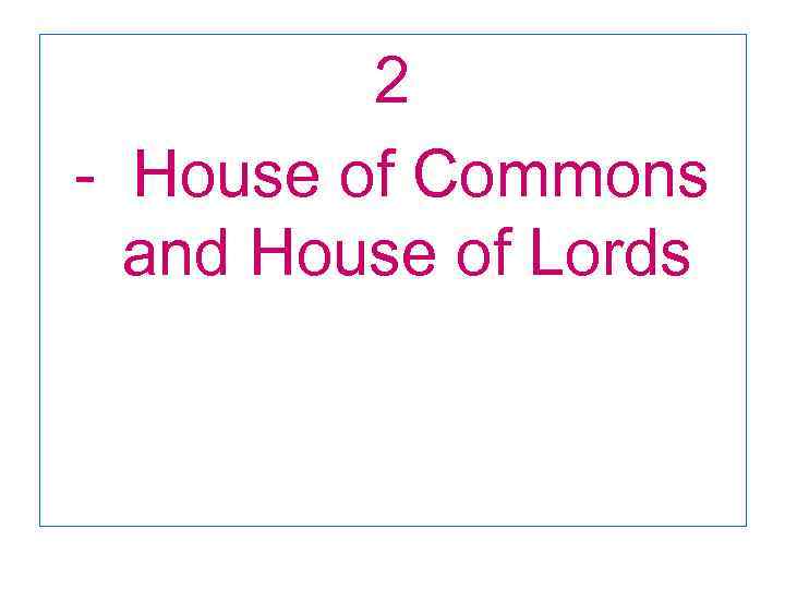 2 House of Commons and House of Lords 