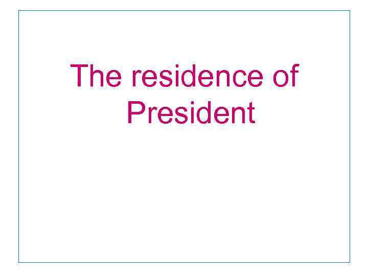 The residence of President 