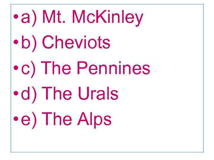  • a) Mt. Mc. Kinley • b) Cheviots • c) The Pennines •