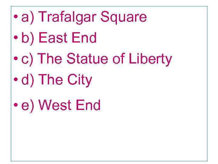  • a) Trafalgar Square • b) East End • c) The Statue of