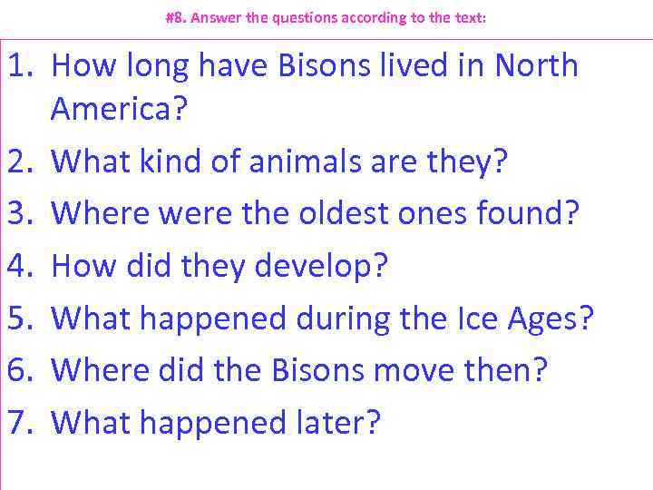 #8. Answer the questions according to the text: 1. How long have Bisons lived