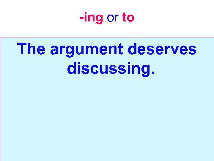 -ing or to The argument deserves discussing. 