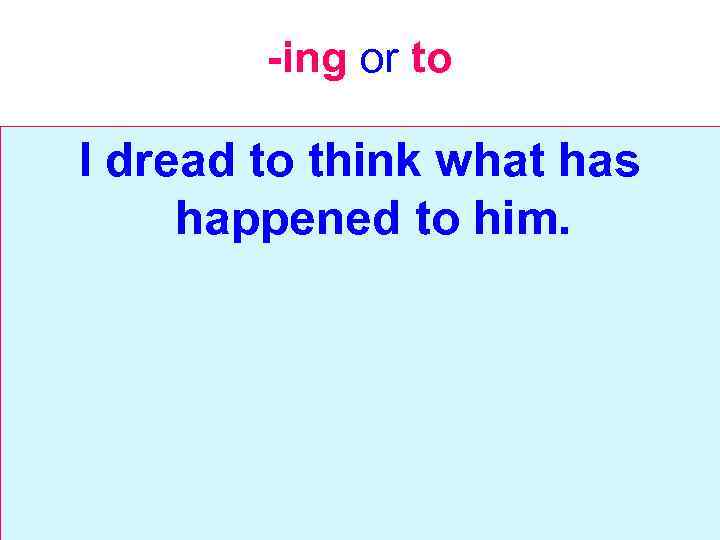 -ing or to I dread to think what has happened to him. 