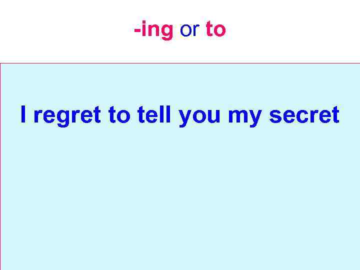 -ing or to I regret to tell you my secret 