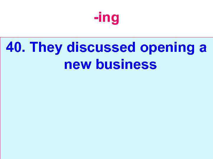 -ing 40. They discussed opening a new business 