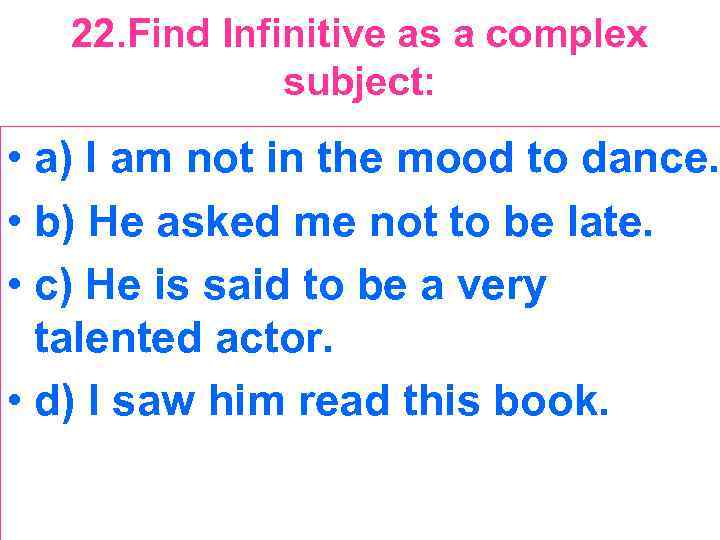 22. Find Infinitive as a complex subject: • a) I am not in the